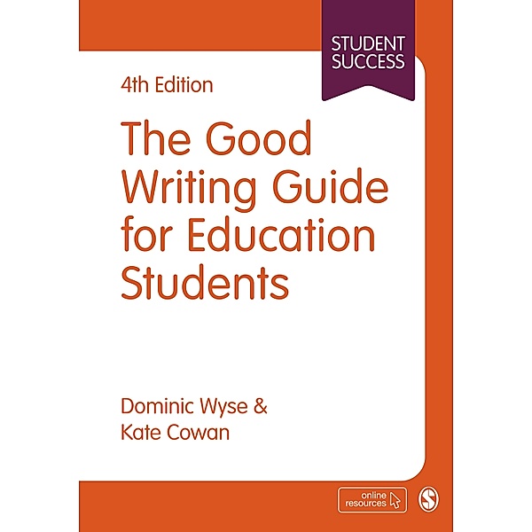 The Good Writing Guide for Education Students / Student Success, Dominic Wyse, Kate Cowan