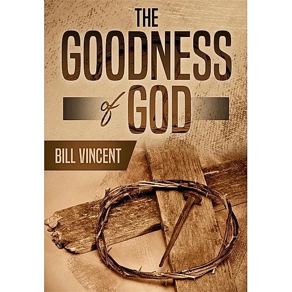 The Goodness of God, Bill Vincent