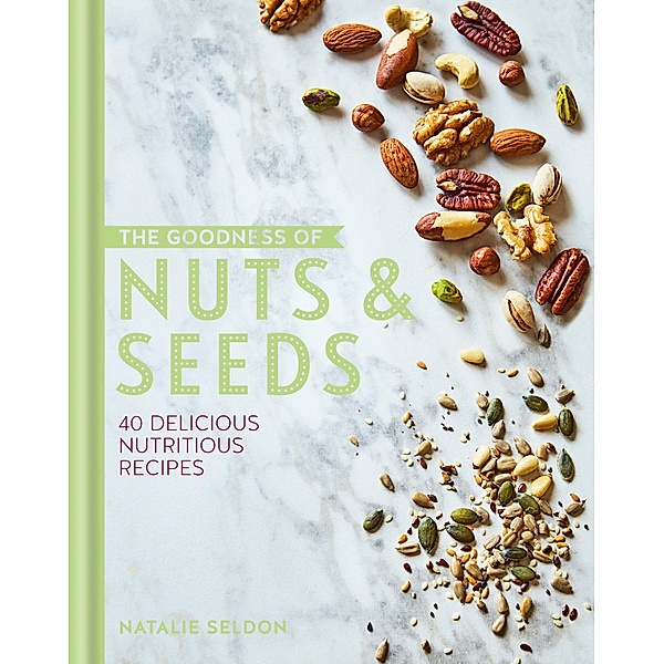 The Goodness of Nuts and Seeds / The goodness of...., Natalie Seldon