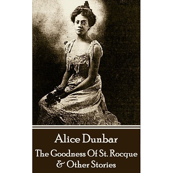 The Goodness Of St. Rocque & Other Stories, Alice Dunbar