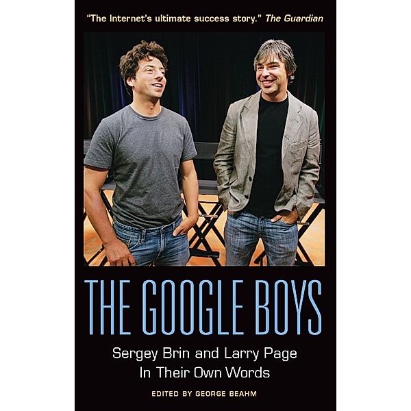 The Google Boys: Sergey Brin and Larry Page In Their Own Words / In Their Own Words