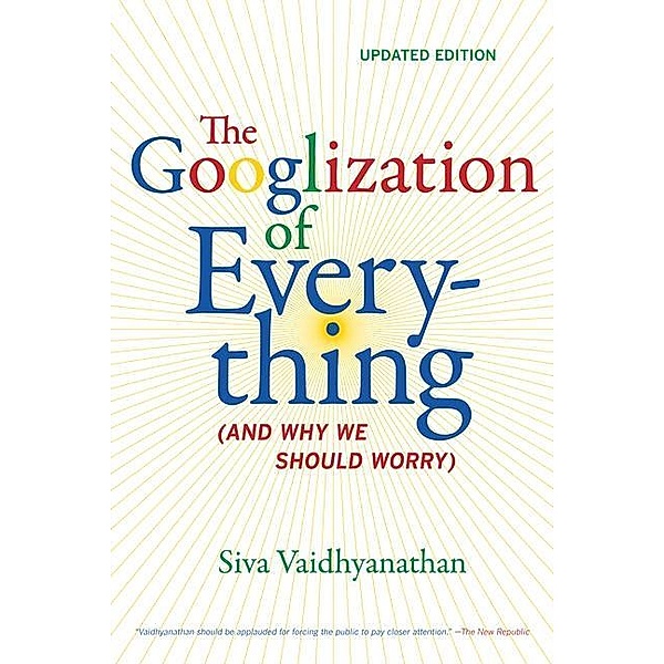 The Googlization of Everything, Siva Vaidhyanathan
