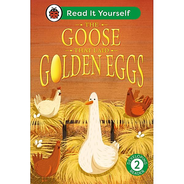 The Goose That Laid Golden Eggs: Read It Yourself - Level 2 Developing Reader / Read It Yourself, Ladybird