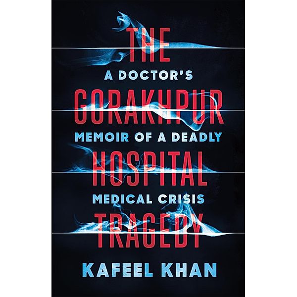 The Gorakhpur Hospital Tragedy, Kafeel Khan