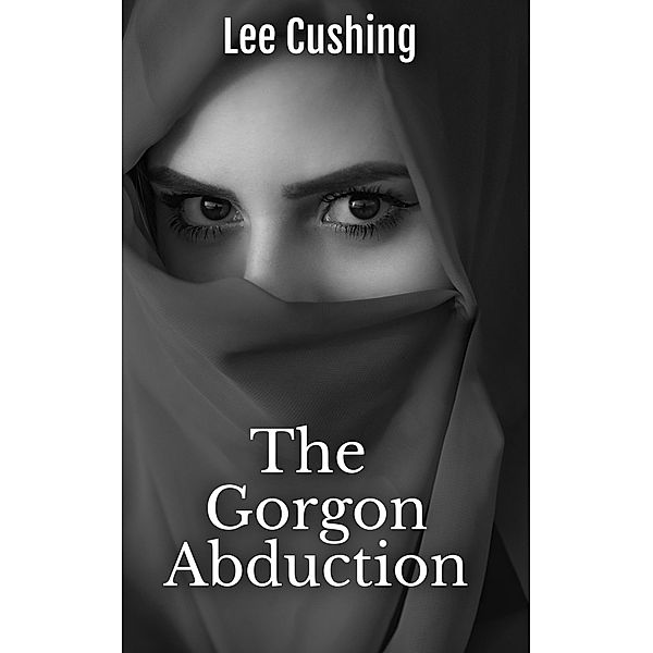 The Gorgon Abduction (The Carmilla Sheridan Adventures, #1) / The Carmilla Sheridan Adventures, Lee Cushing