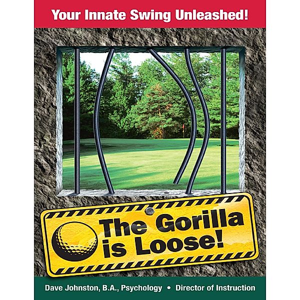 The Gorilla Is Loose: Your Innate Swing Unleashed!, David Johnston
