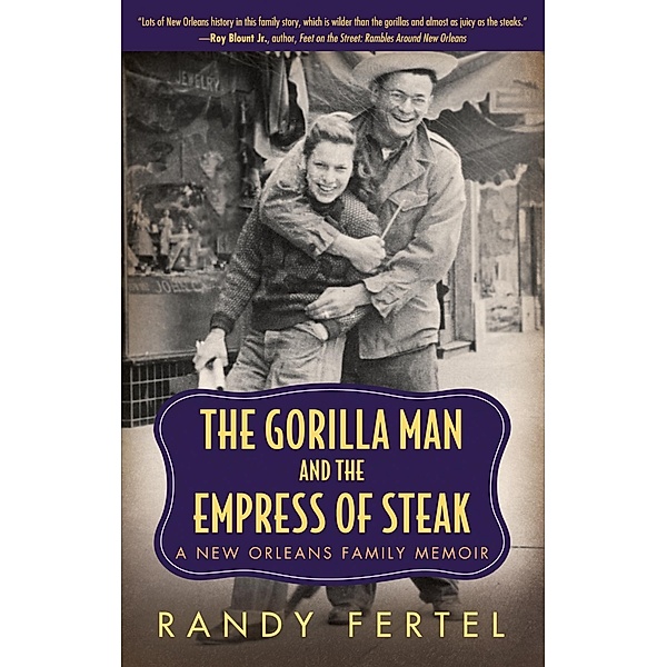 The Gorilla Man and the Empress of Steak / Willie Morris Books in Memoir and Biography, Randy Fertel