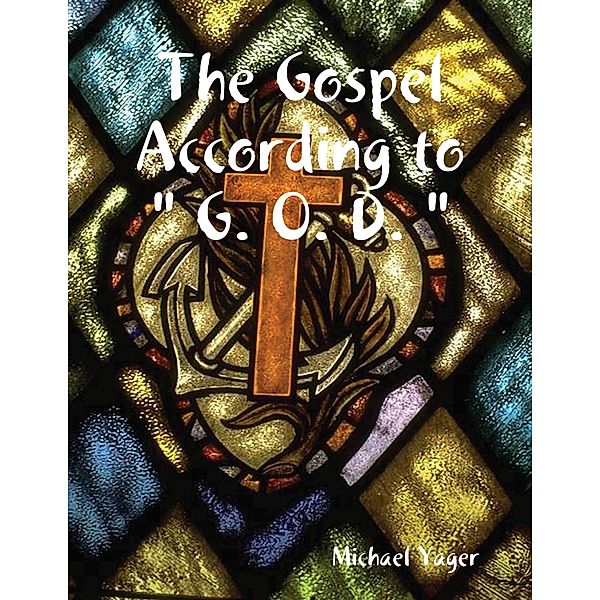 The Gospel According to  G. O. D. , Michael Yager