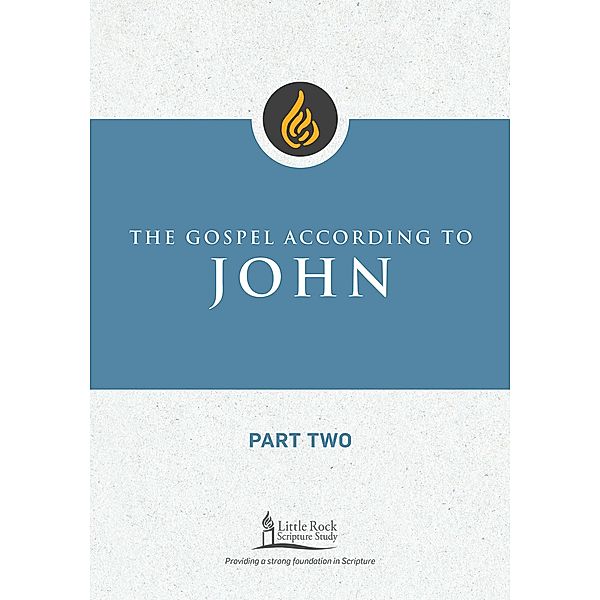 The Gospel According to John, Part Two / Little Rock Scripture Study, Scott M. Lewis