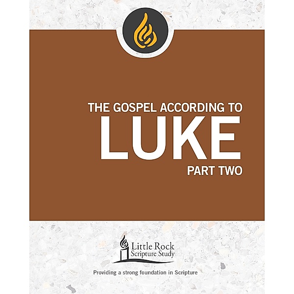 The Gospel According to Luke, Part Two / Little Rock Scripture Study, Michael F. Patella