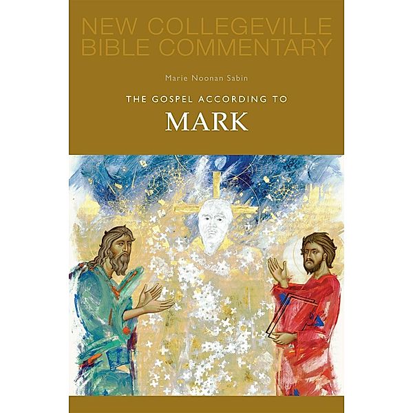 The Gospel According to Mark / New Collegeville Bible Commentary: New Testament Bd.2, Marie Noonan Sabin