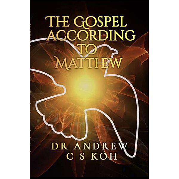 The Gospel According to Matthew (Gospels and Act, #1) / Gospels and Act, Andrew C S Koh