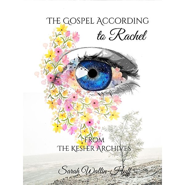 The Gospel According to Rachel (The Kesher Archives, #1) / The Kesher Archives, Sarah Wallin-Huff