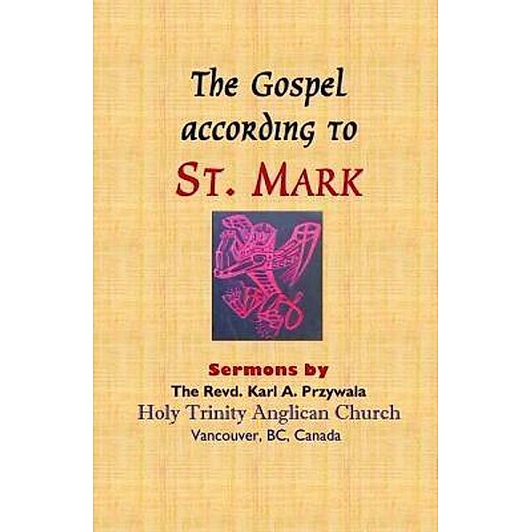 THE GOSPEL ACCORDING TO ST. MARK, Karl A Przywala