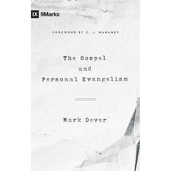 The Gospel and Personal Evangelism (Foreword by C. J. Mahaney), Mark Dever