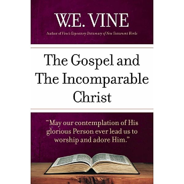 The Gospel and the Incomparable Christ, W. E. Vine