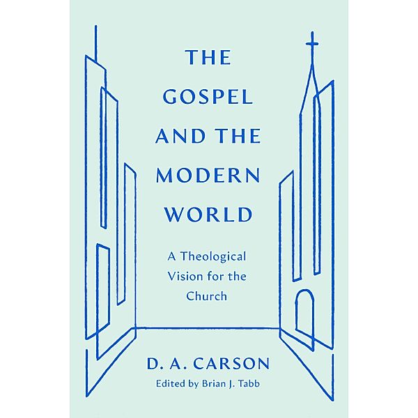 The Gospel and the Modern World, D. A. Carson