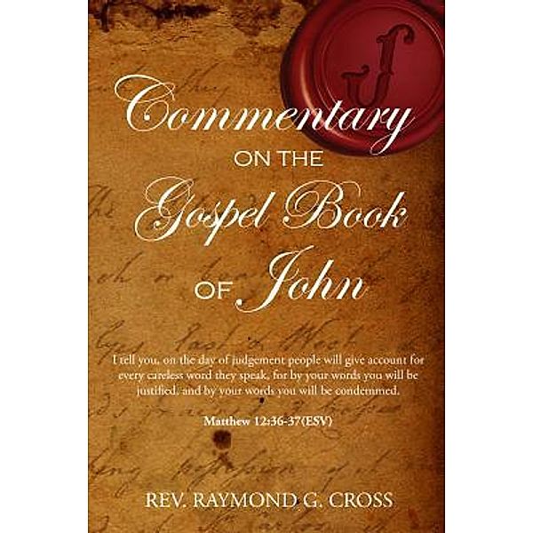 The Gospel Book of John / Book-Art Press Solutions LLC, Rev. Raymond G. Cross