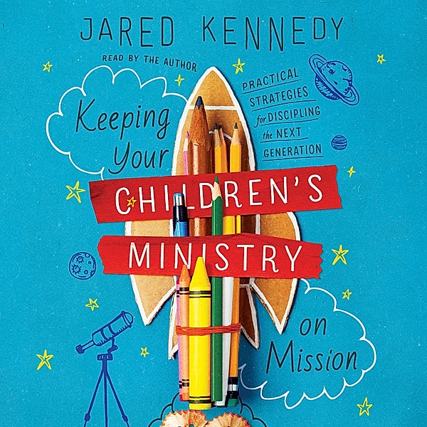 The Gospel Coalition - Keeping Your Children's Ministry on Mission, Jared Kennedy