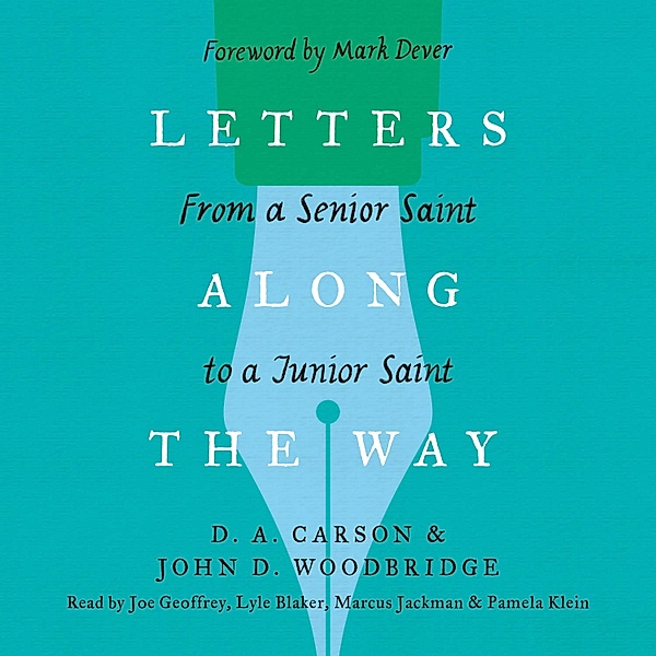 The Gospel Coalition - Letters Along the Way, D. A. Carson, John D. Woodbridge