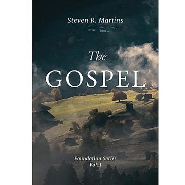 The Gospel / Foundations Bd.1, Steven Martins