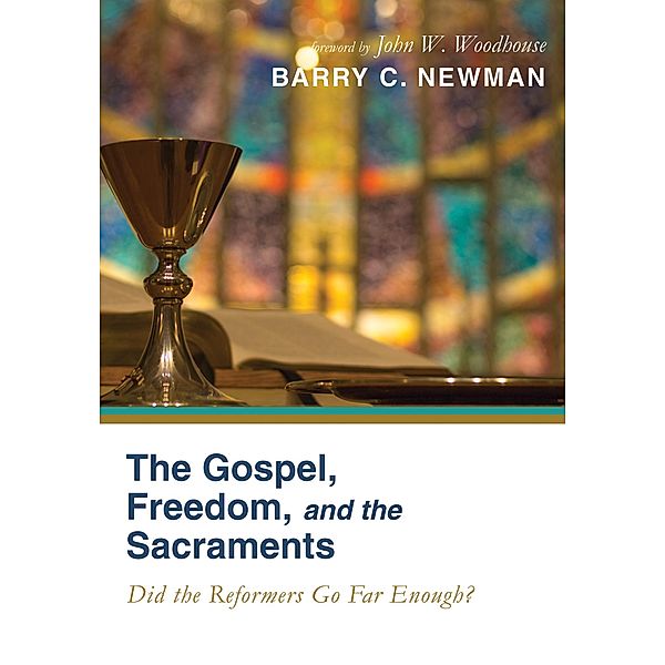 The Gospel, Freedom, and the Sacraments, Barry Charles Newman