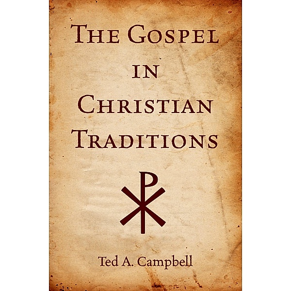 The Gospel in Christian Traditions, Ted A Campbell