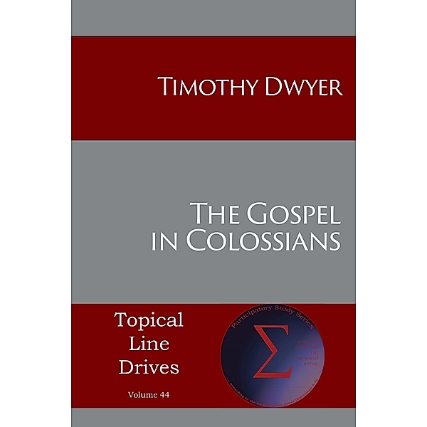 The Gospel in Colossians / Topical Line Drives Bd.44, Timothy Dwyer