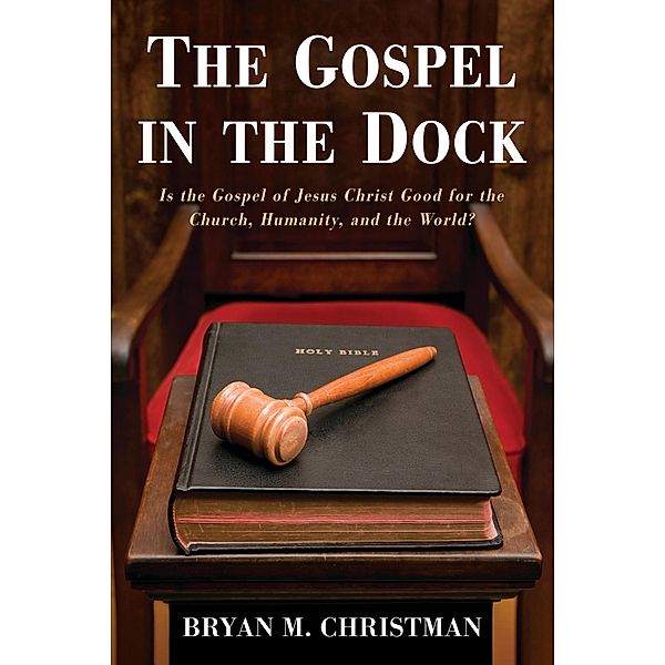 The Gospel in the Dock, Bryan M. Christman