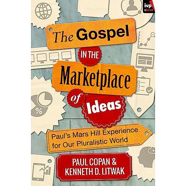 The Gospel in the Marketplace of Ideas, Paul Copan, Kenneth D. Litwak
