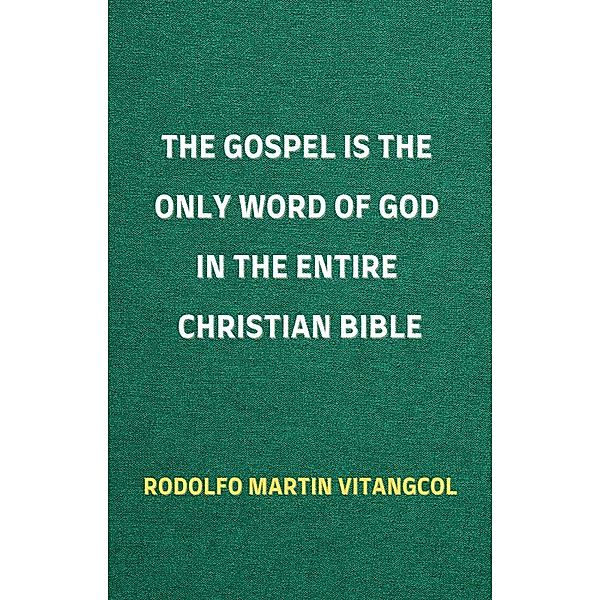 The Gospel is the Only Word of God in the Entire Christian Bible, Rodolfo Martin Vitangcol