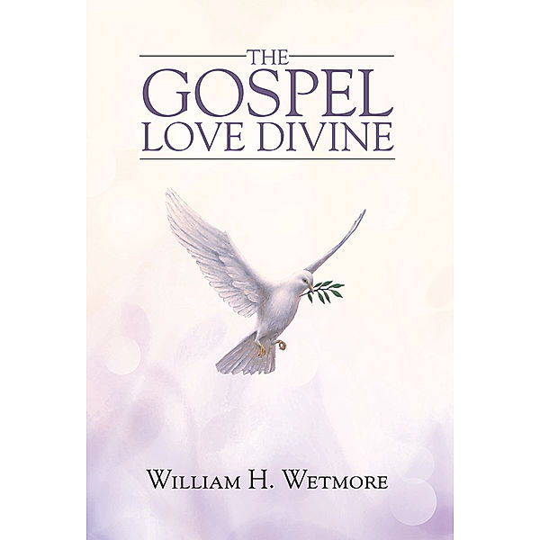 The Gospel: Love Divine, William H. Wetmore