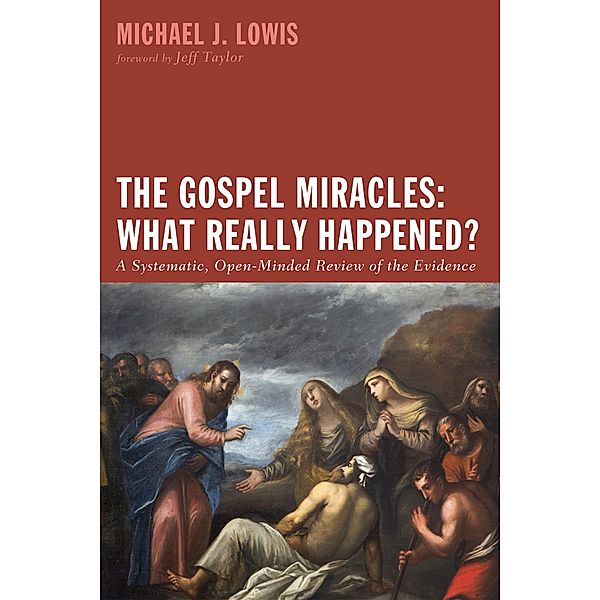 The Gospel Miracles: What Really Happened?, Michael J. Lowis