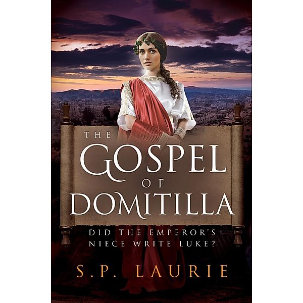 The Gospel of Domitilla: Did the Emperor's Niece Write Luke?, S. P. Laurie