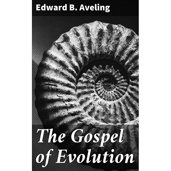 The Gospel of Evolution, Edward B. Aveling
