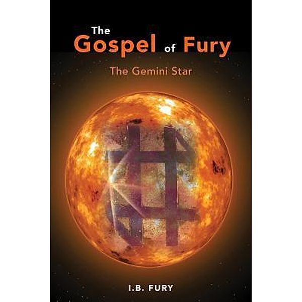 The Gospel of Fury / GoldTouch Press, LLC, I. B Fury