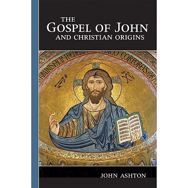 The Gospel of John and Christian Origins, John Ashton
