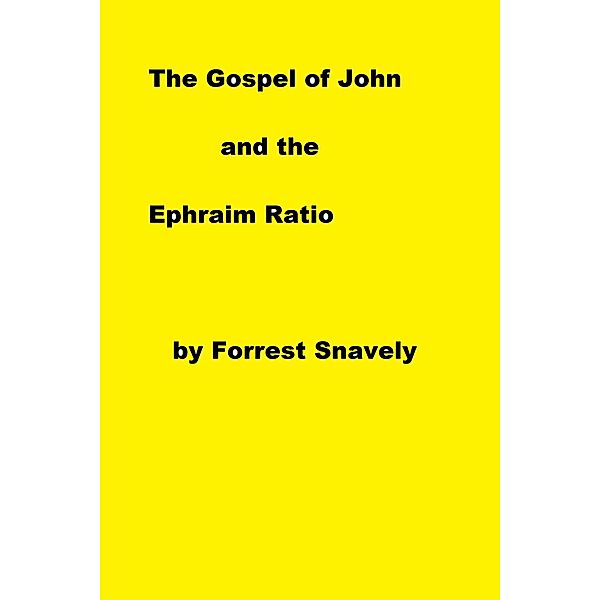 The Gospel of John and the Ephraim Ratio, Forrest Snavely