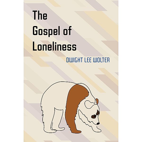 The Gospel of Loneliness, Dwight Lee Wolter