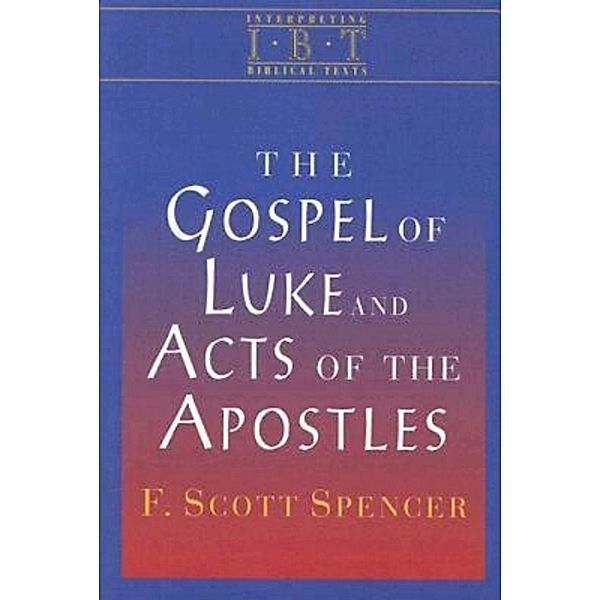 The Gospel of Luke and Acts of the Apostles, F. Scott Spencer