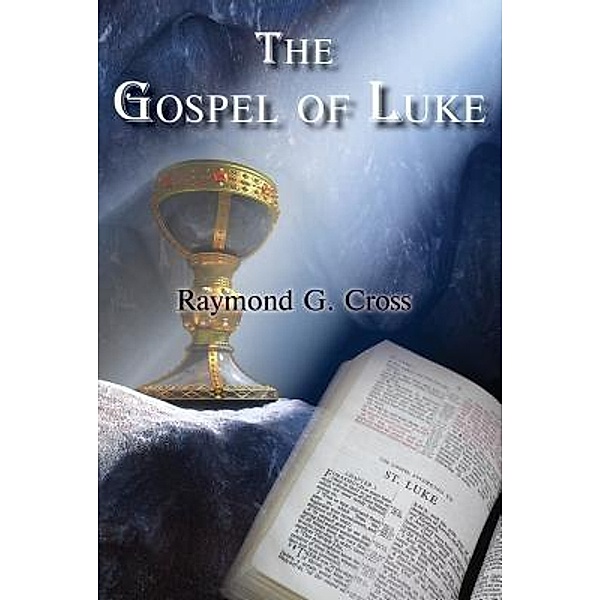 The Gospel of Luke / TOPLINK PUBLISHING, LLC, Raymond G. Cross