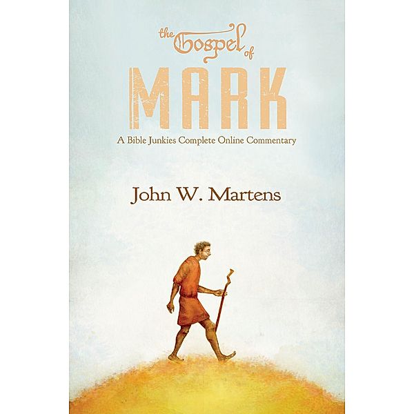 The Gospel of Mark, John W. Martens