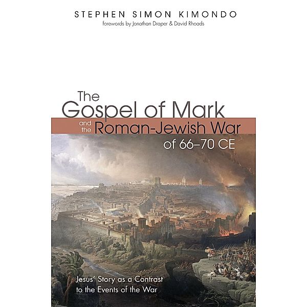 The Gospel of Mark and the Roman-Jewish War of 66-70 CE, Stephen Simon Kimondo