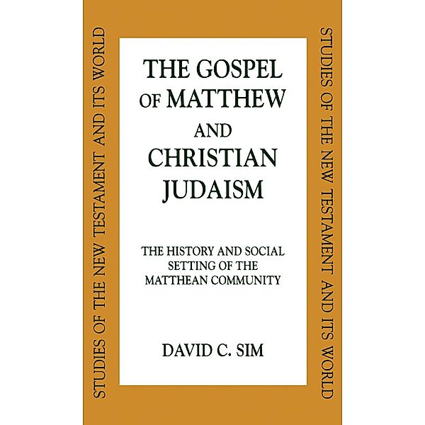 The Gospel of Matthew and Christian Judaism, David C. Sim