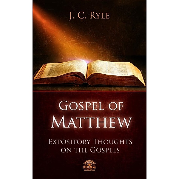 The Gospel of Matthew - Expository Throughts on the Gospels, J. C. Ryle