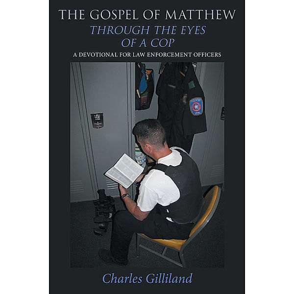 The Gospel of Matthew Through the Eyes of a Cop, Charles Gilliland