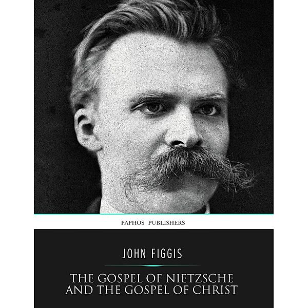 The Gospel of Nietzsche and the Gospel of Christ, John Figgis