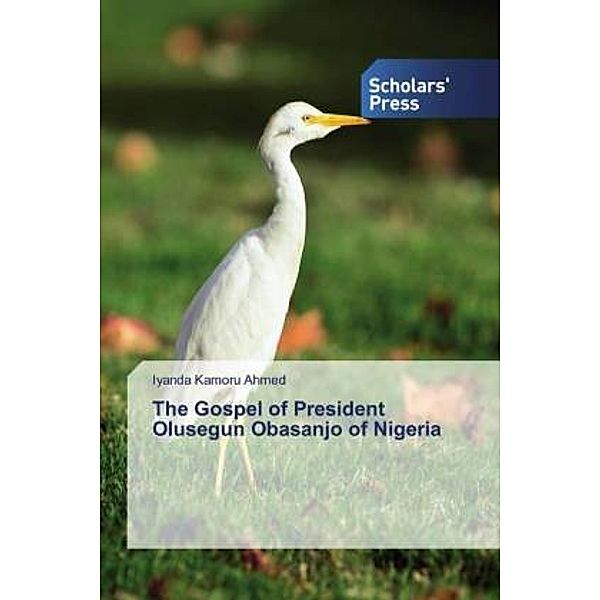 The Gospel of President Olusegun Obasanjo of Nigeria, Iyanda Kamoru Ahmed