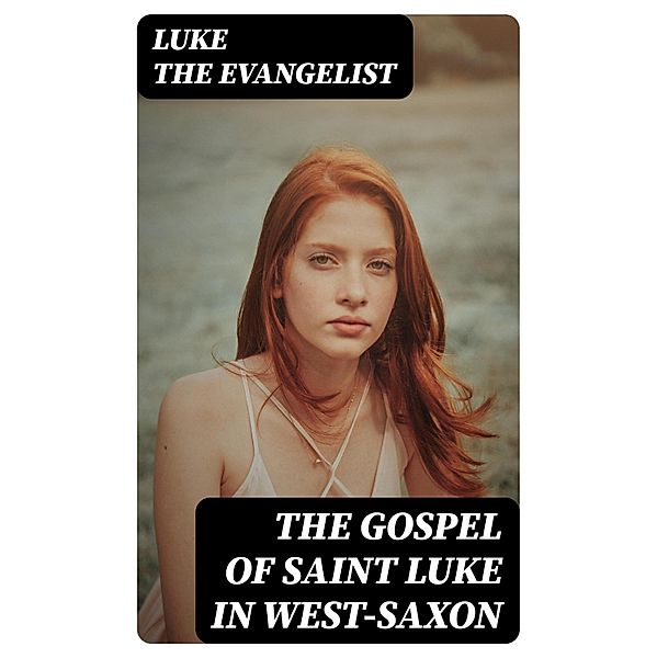 The Gospel of Saint Luke in West-Saxon, Luke the Evangelist