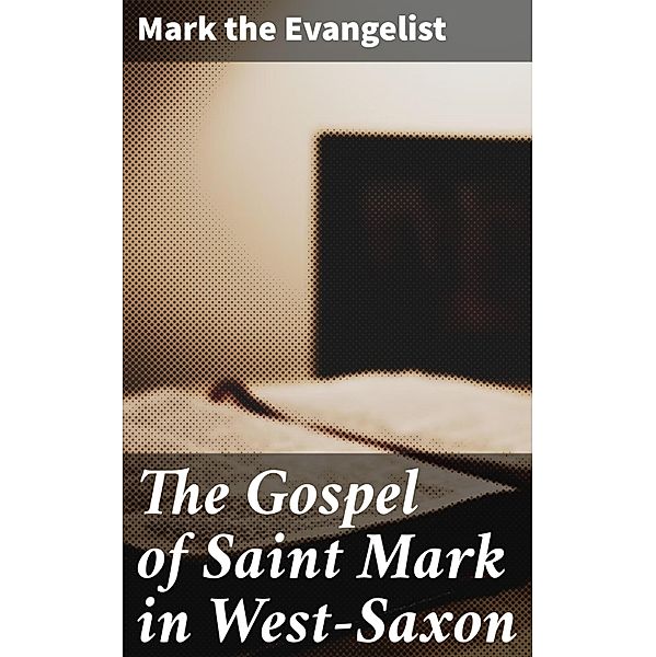 The Gospel of Saint Mark in West-Saxon, Mark the Evangelist